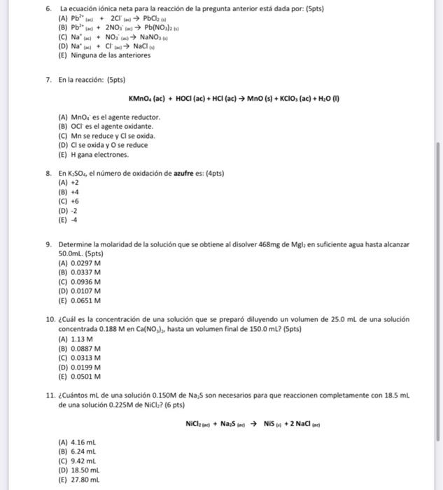 6. La ecuación iónica neta para la reacción de la pregunta anterior está dada por: (Spts) (A) \( \mathrm{Pb}^{2 *} \) (as) \(