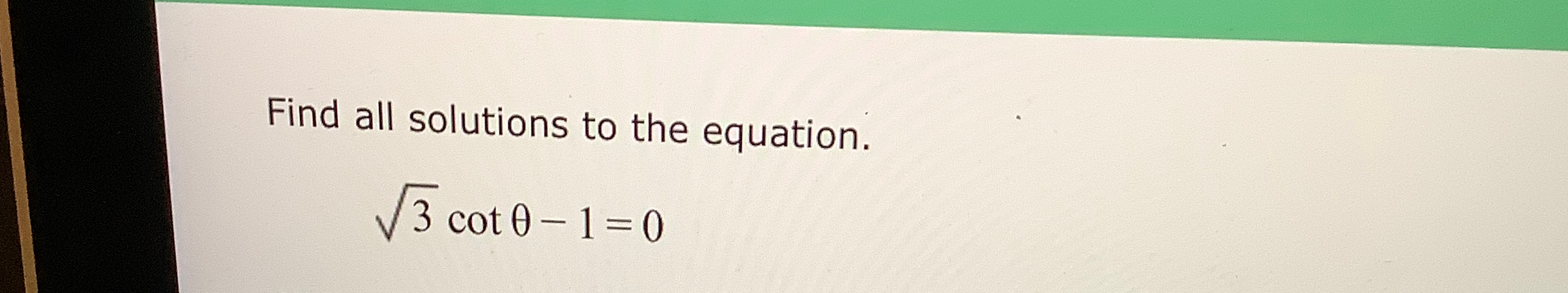 Solved Find all solutions to the equation.32cotθ-1=0 | Chegg.com