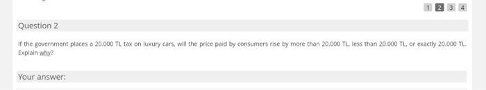 Question 2 if the government places a 20.000 tl tax on luxury cars. will the price paid by consumers rise by more than 20.000