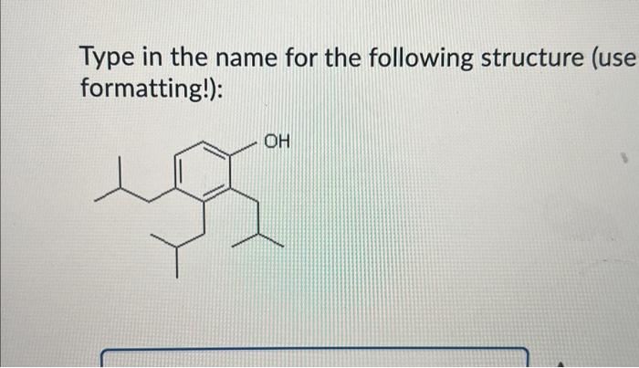 Solved Type in the name for the following structure (use | Chegg.com