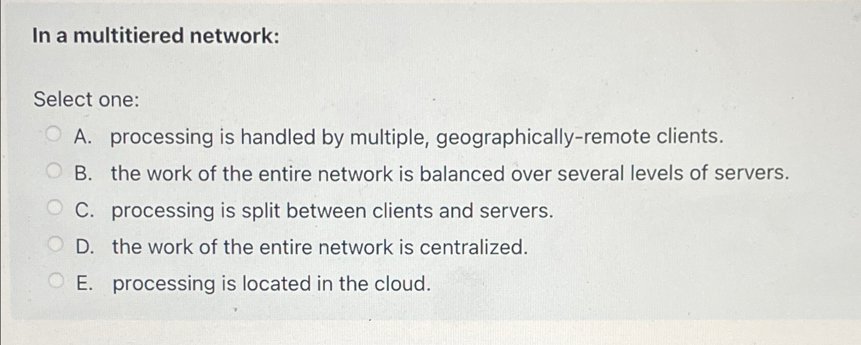 Solved In a multitiered network:Select one:A. ﻿processing is | Chegg.com