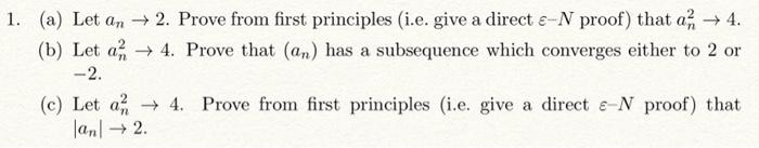 Solved 1. (a) Let an→2. Prove from first principles (i.e. | Chegg.com