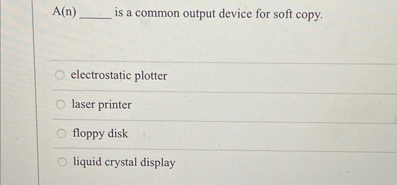 Solved A(n) ﻿is a common output device for soft