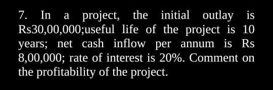 Solved 7. In a project, the initial outlay is R$30,00,000; | Chegg.com