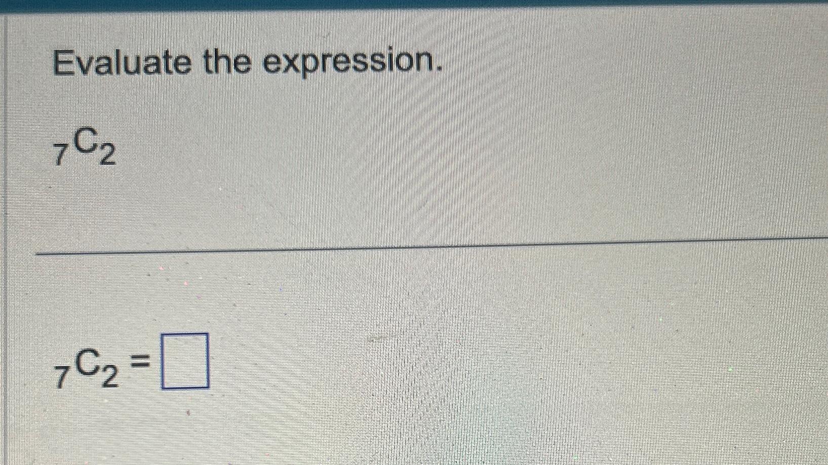 Solved Evaluate the expression.?7C2?7C2= | Chegg.com