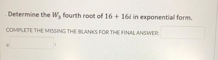 solved-determine-the-w2-fourth-root-of-16-16i-in-chegg