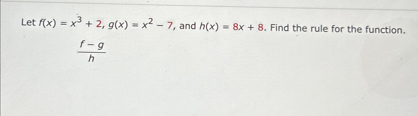 Solved Let F X X3 2 G X X2 7 ﻿and H X 8x 8 ﻿find The