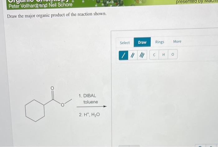 Draw the major organic product of the reaction shown.
1. DIBAL
toluene
2. \( \mathrm{H}^{+}, \mathrm{H}_{2} \mathrm{O} \)