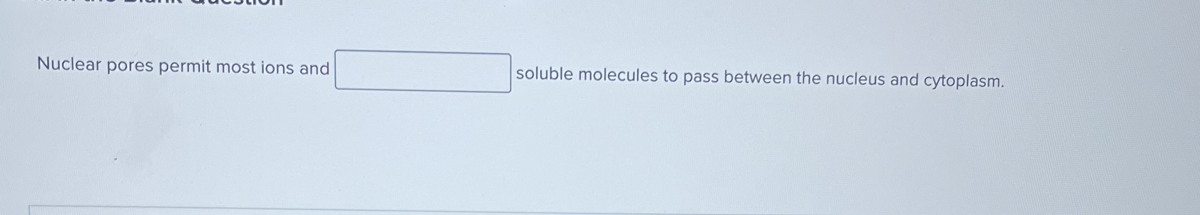 Solved Nuclear pores permit most ions and soluble molecules | Chegg.com