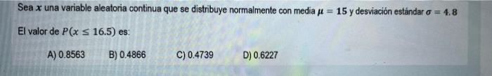 Sea x una variable aleatoria continua que se distribuye normalmente con media μ = 15 y desviación estándar a = 4.8 El valor d