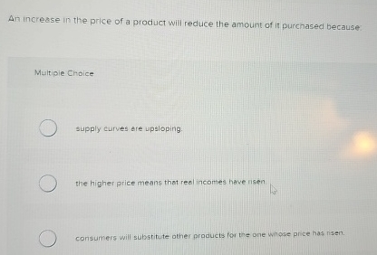Solved An increase in the price of a product will reduce the | Chegg.com