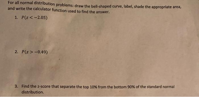 Solved For all normal distribution problems: draw the | Chegg.com