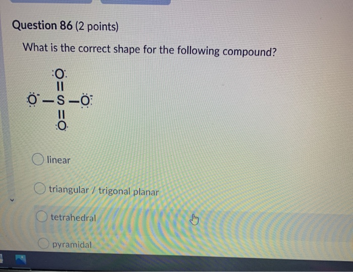 Solved Question 86 2 Points What Is The Correct Shape F Chegg Com