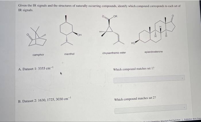 Given the IR signals and the structures of naturally occurring compounds, identify which compound corresponds to each set of
