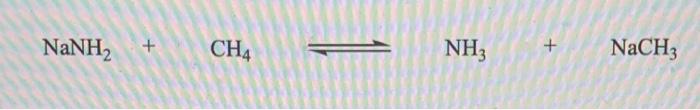 Solved NaNH2 + CH4 NH3 + + NaCH3 O Reactants because they | Chegg.com