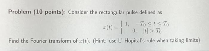 Solved Problem ( 10 points): Consider the rectangular pulse | Chegg.com