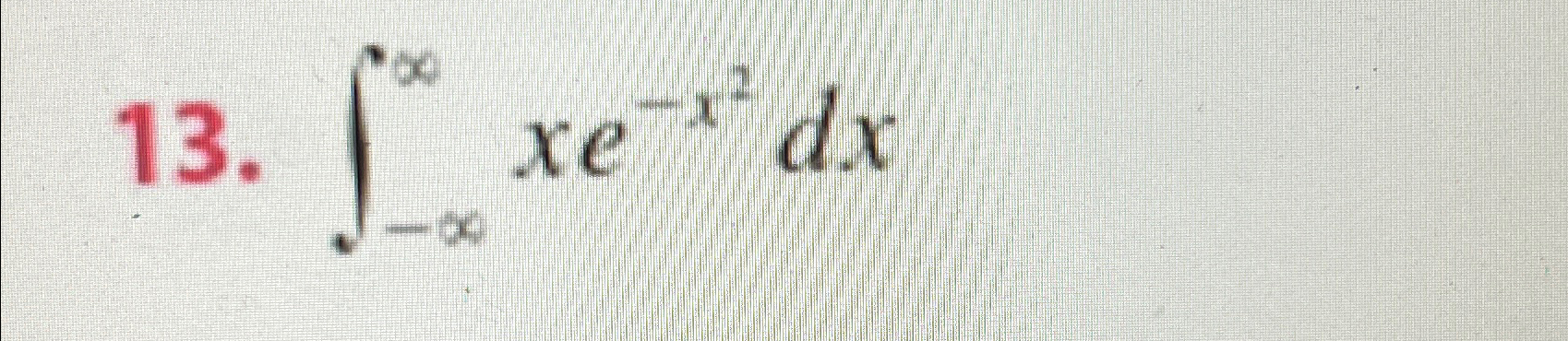 Solved ∫-∞∞xe-x2dx | Chegg.com