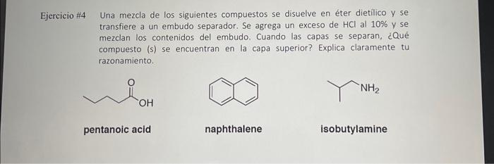 Una mezcla de los siguientes compuestos se disuelve en éter dietilico y se transfiere a un embudo separador. Se agrega un exc