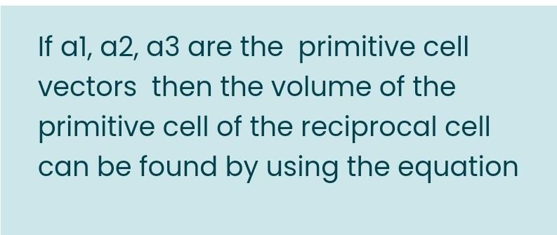 Solved If al, a2, a3 are the primitive cell vectors then the | Chegg.com