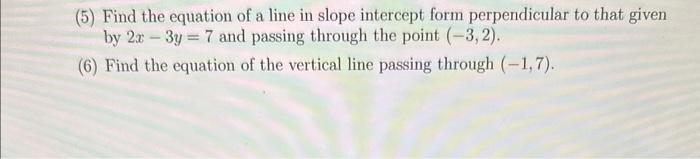 Solved (5) Find the equation of a line in slope intercept | Chegg.com