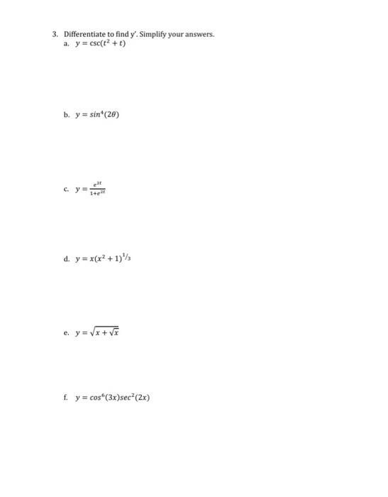 3. Differentiate to find \( y^{\prime} \). Simplify your answers. a. \( y=\csc \left(t^{2}+t\right) \) b. \( y=\sin ^{4}(2 \t