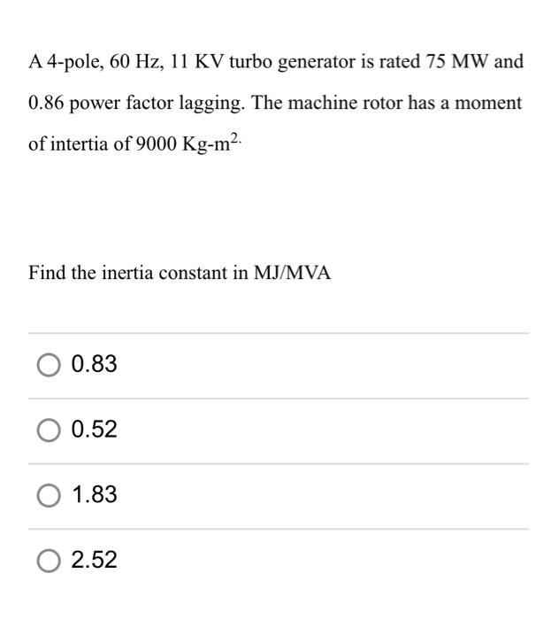 Solved A 4-pole, 60 Hz, 11 KV turbo generator is rated 75 MW | Chegg.com