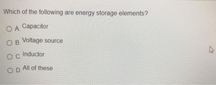 Solved Which Of The Following Are Energy Storage Elements? O | Chegg.com