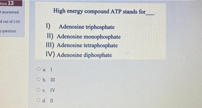 Solved Tion 13 Tanswered High Energy Compound Atp Stands For Chegg Com
