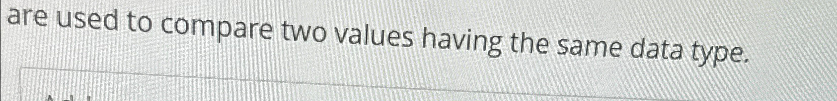 Solved are used to compare two values having the same data | Chegg.com