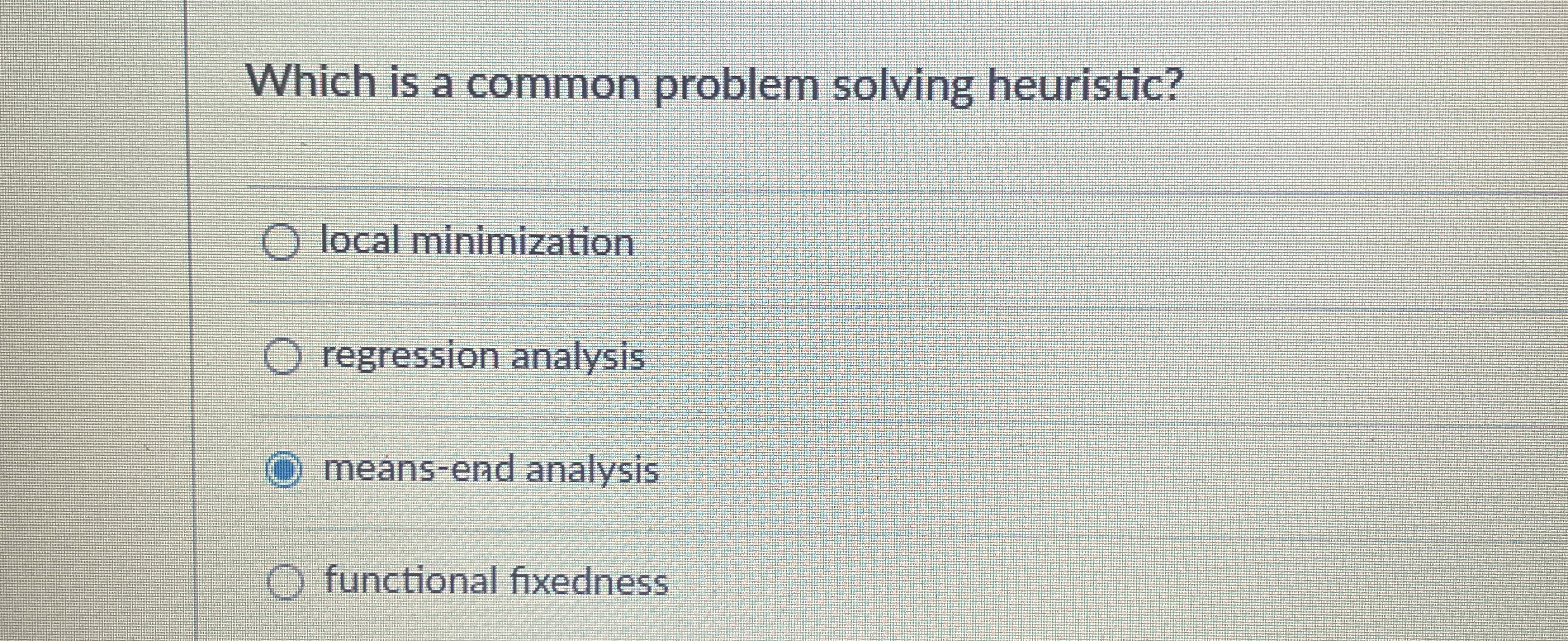 Solved Which is a common problem solving heuristic?local | Chegg.com