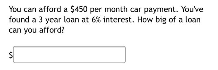 Solved You can afford a $450 per month car payment. You've | Chegg.com