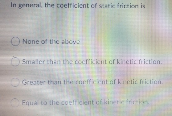 Solved In general, the coefficient of static friction is | Chegg.com