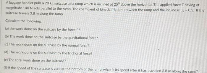 Solved A luggage handler pulls a 20 kg suitcase up a ramp | Chegg.com