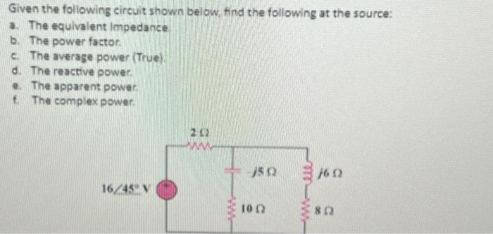 Solved Given the following circuit shown below, find the | Chegg.com