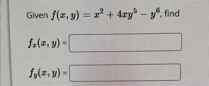 Given \( f(x, y)=x^{2}+4 x y^{5}-y^{6} \) \[ f_{x}(x, y)= \] \[ f_{y}(x, y)= \]