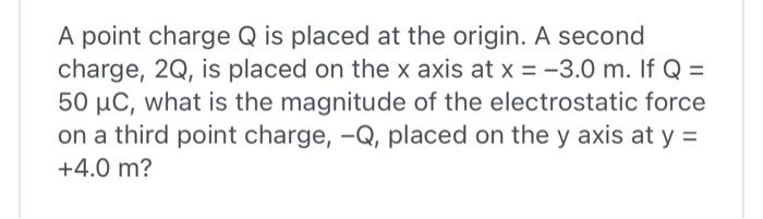 Solved A point charge Q is placed at the origin. A second | Chegg.com
