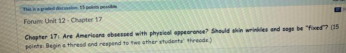 This is a graded discussion: 15 points possible Forum: Unit 12 - Chapter 17 Chapter 17: Are Americans obsessed with physical