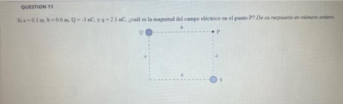 Sta \( =0.1 \mathrm{~m}, \mathrm{~b}=0.6 \mathrm{~m}, \mathrm{Q}=-3 \mathrm{nC} \), y \( \mathrm{q}=2.1 \mathrm{nC} \), ¿cual