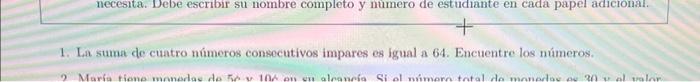 1. La suma de cuatro números consecutivos impares es igual a 64 . Encuentre los números.