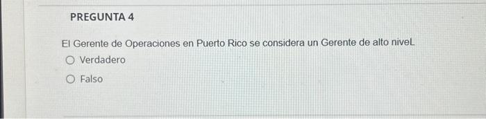 Gerente de Operaciones en Puerto Rico se considera un Gerente de alto nive \( \mathrm{L} \) Verdadero Falso