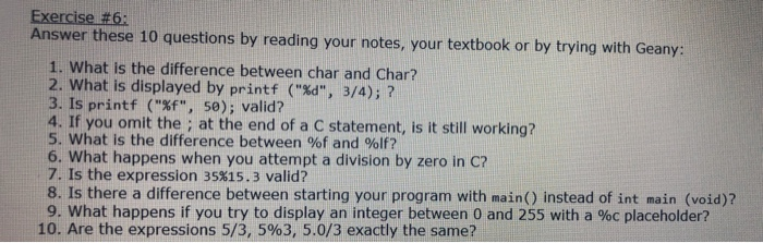 Exercise #6: Answer these 10 questions by reading your notes, your textbook or by trying with Geany: 1. What is the differenc