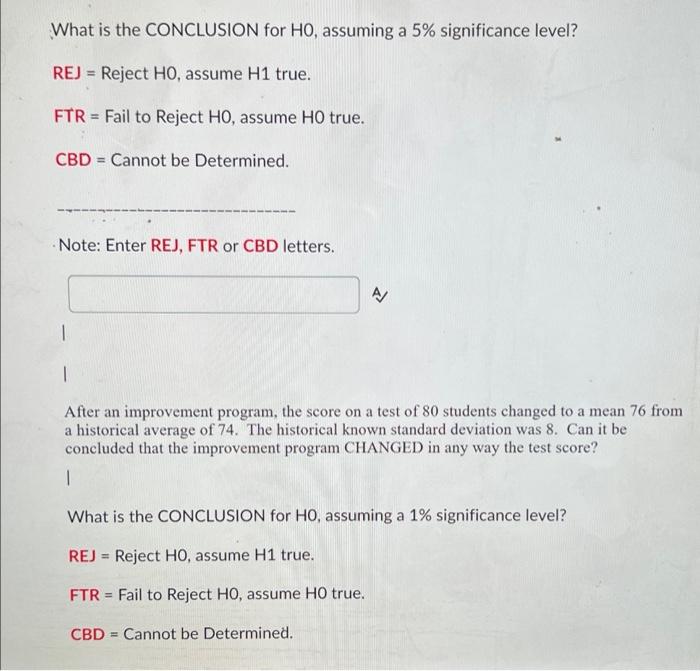 What is the CONCLUSION for HO, assuming a 5% significance level?
REJ = Reject HO, assume H1 true.
FTR Fail to Reject HO, assu