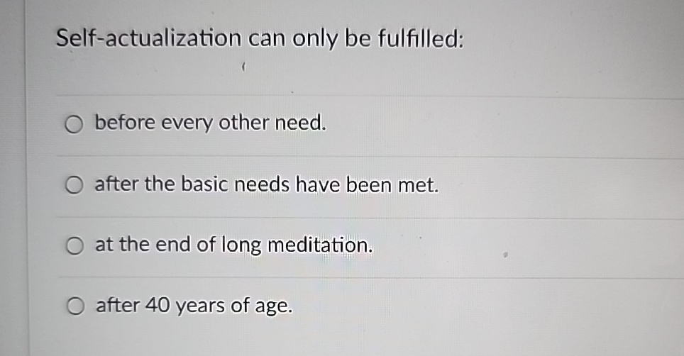 Solved Self-actualization can only be fulfilled:before every | Chegg.com