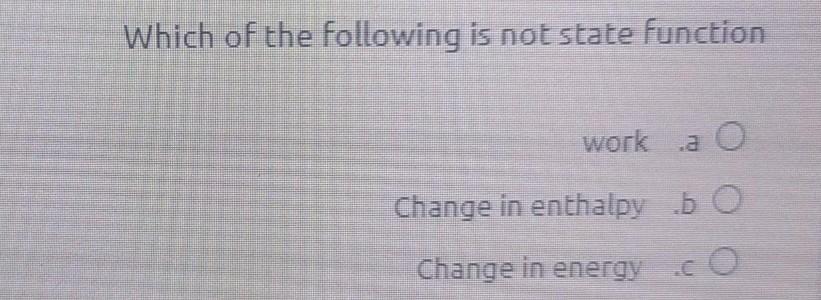 Solved Which of the following is not state function work.a | Chegg.com