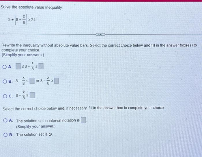 Solved Solve the absolute value inequality. X 8 3 + 8 ≥24 O | Chegg.com