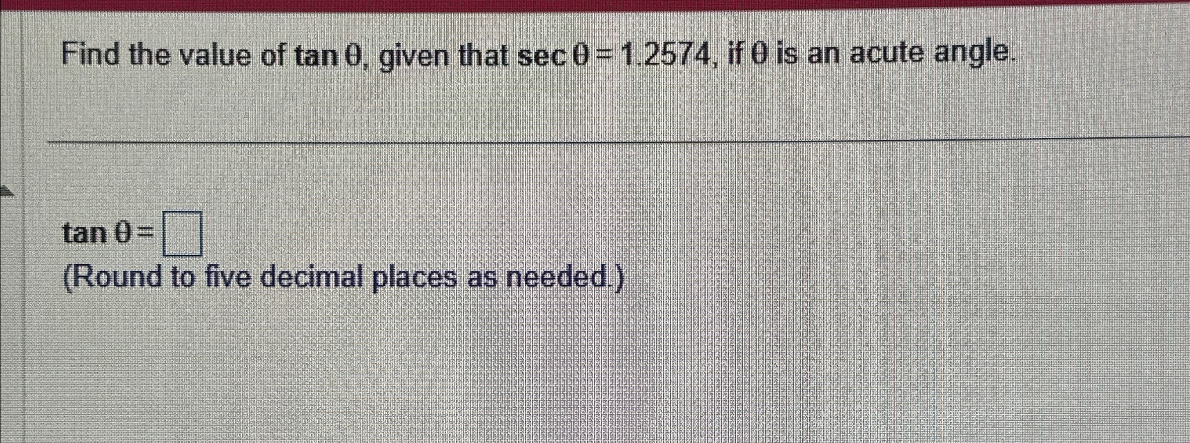 Solved Find the value of tanθ, ﻿given that secθ=1.2574, ﻿if | Chegg.com