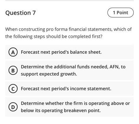 Solved Question 7 1 Point When Constructing Pro Forma | Chegg.com