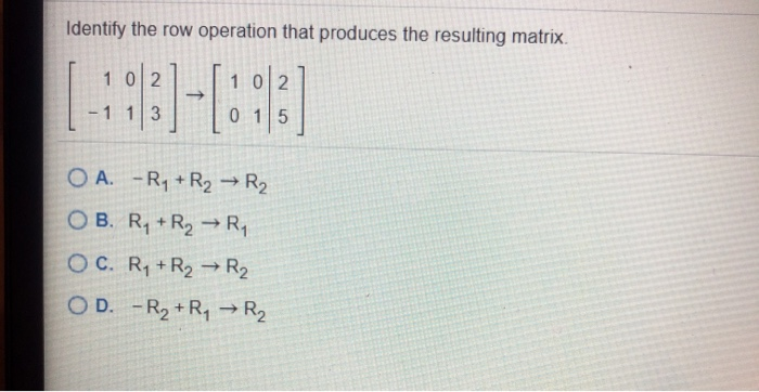 Solved Identify the row operation that produces the Chegg