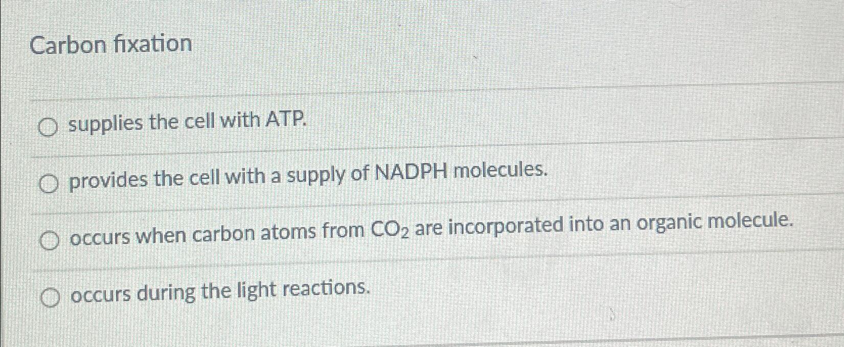 Solved Carbon fixationsupplies the cell with ATP.provides | Chegg.com