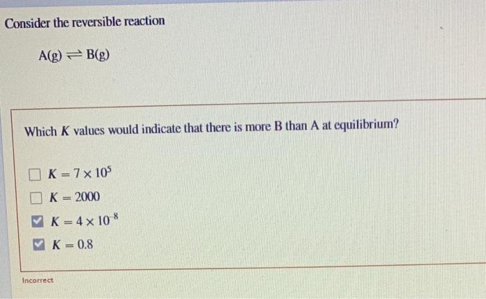 Solved Consider the reversible reaction Ag) = B(g) Which K | Chegg.com